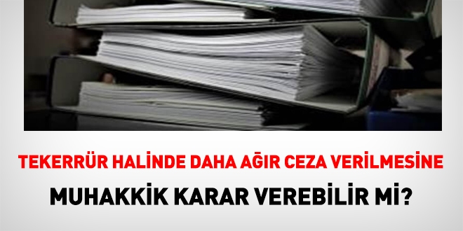 Disiplin cezalarında, tekerrür halinde, değerlendirmeyi kim yapar?