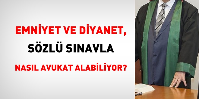 Emniyet ve Diyanet, sözlü sınavla nasıl avukat alabiliyor?