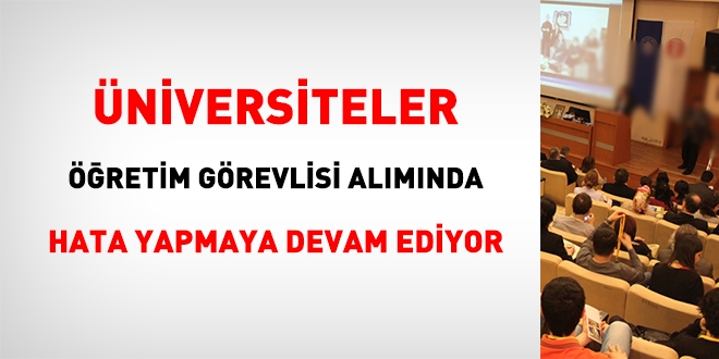 niversiteler retim grevlisi almnda hata yapmaya devam ediyor