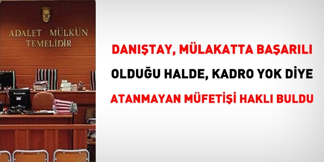 Danıştay; mülakatta başarılı olduğu halde kadro yok diye atanmayan müfettişi haklı buldu