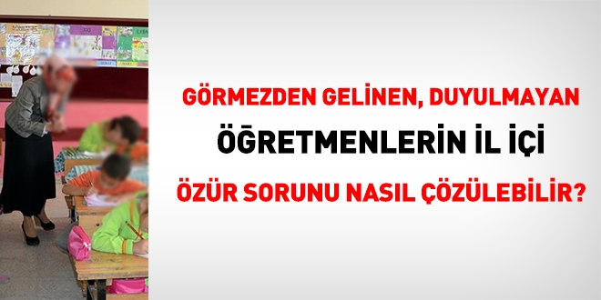 Öğretmenlerin il içi özür durumu sorunu nasıl çözülebilir? İşte öneriler