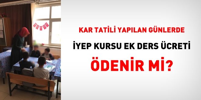 Kar tatili yapılan günlerde İYEP kursu ek ders ücreti ödenir mi?