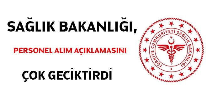 Sağlık Bakanlığı, personel alım açıklamasını çok geciktirdi