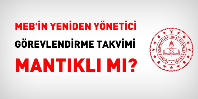 MEB'in yeniden 'Yönetici Görevlendirme Takvimi' mantıklı mı?