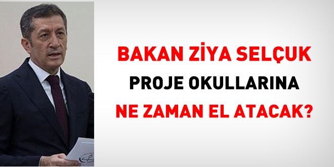 Bakan Ziya Selçuk, proje okullarına ne zaman el atacak?