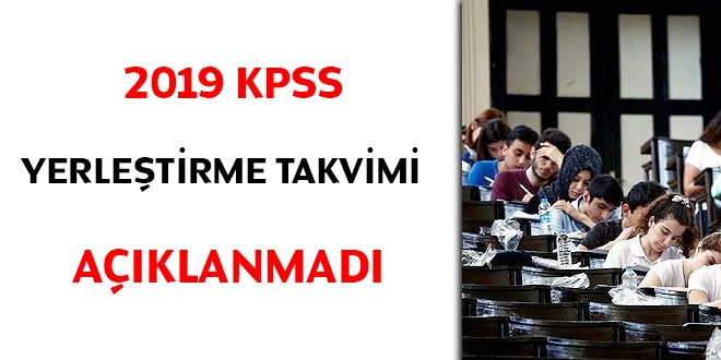 2019 KPSS yerletirme takvimi aklanmad