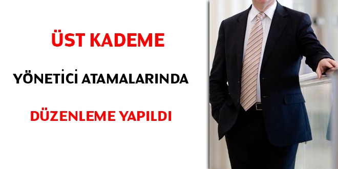 st kademe ynetici atamalarnda dzenleme yapld