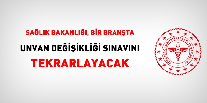 Salk Bakanl bir branta unvan deiiklii snavn tekrarlayacak