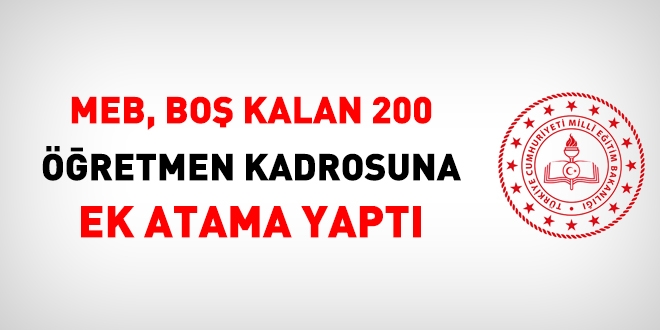 MEB, boş kalan 200 öğretmen kadrosuna ek atama yaptı