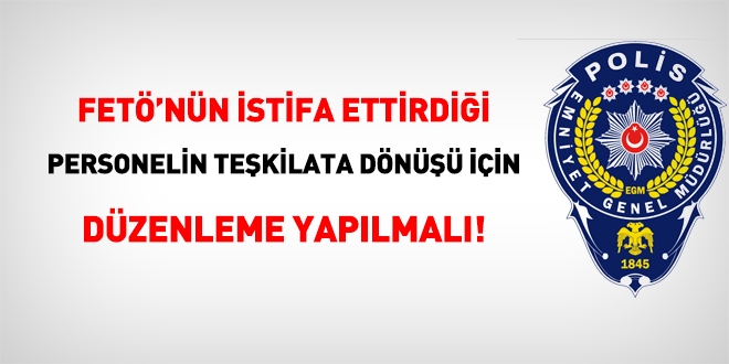 FETÖ'nün istifa ettirdiği personel için düzenleme yapılmalı