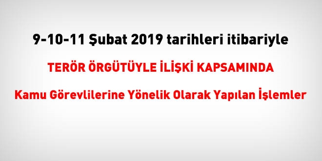 9-10-11 ubat 2019 tarihleri itibariyle FET'den haklarnda ilem yaplanlar