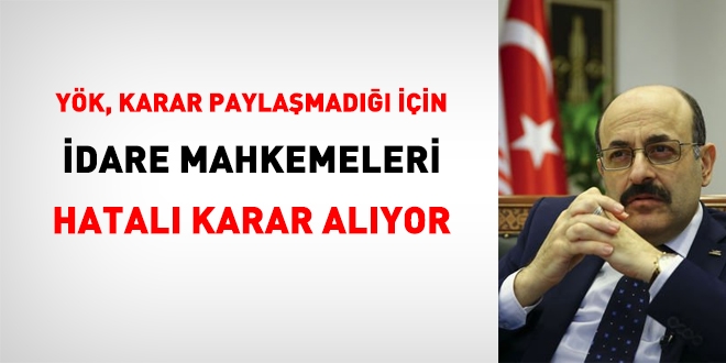 YÖK karar paylaşmadığı için, mahkemeler hatalı karar alabiliyor