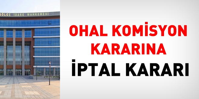 İdare Mahkemesi'nden OHAL Komisyon Kararına İptal Kararı