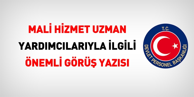 Mali hizmet uzman yardımcılarını ilgilendiren önemli görüş