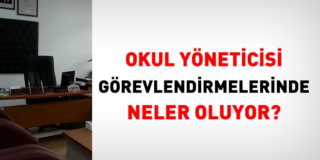 Okul Yneticisi grevlendirmelerinde neler oluyor?