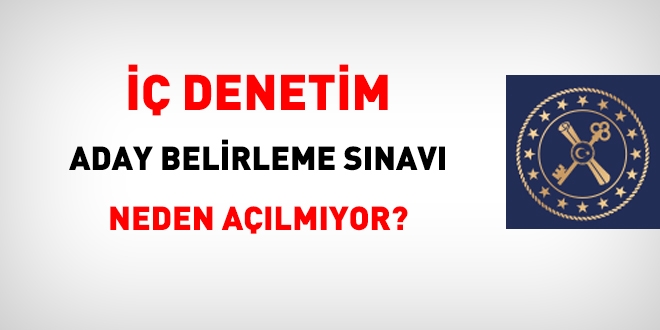 İç denetim aday belirleme sınavı neden açılmıyor?