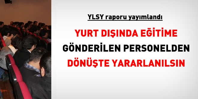 YLSY kapsamında yurtdışına eğitime gönderilen personelden yararlanılsın!