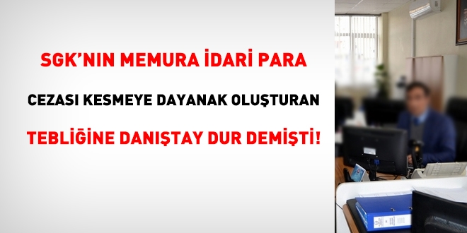 SGK'nın memura idari para cezası kesmeye dayanak olan tebliğine Danıştay dur demişti