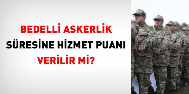 Bedelli askerlik süresine hizmet puanı verilir mi?