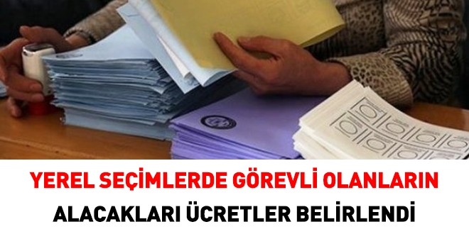 Yerel seçimde görev alacakların ücretleri belirlendi