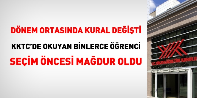 YK, dnem ortasnda kural deitirdi. KKTC'de okuyan binlerce renci madur oldu