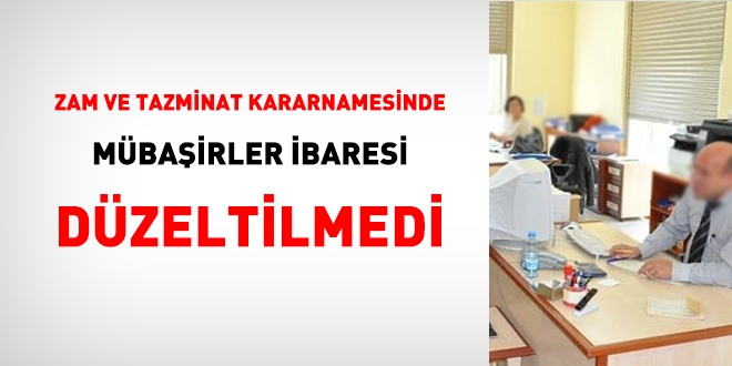 Zam Tazminat kararnamesinde Mbairler ibbaresi deitirilmedi