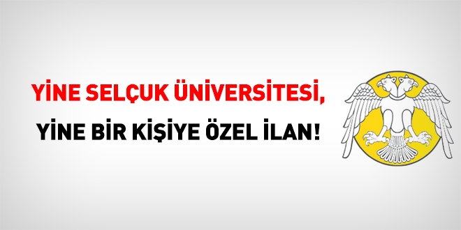 Selçuk Üniversitesi'nden yine bir kişiye özel ilan!