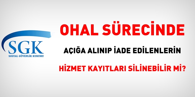 OHAL srecinde aa alnp iade edilenlerin hizmet kaytlar silinebilir mi?