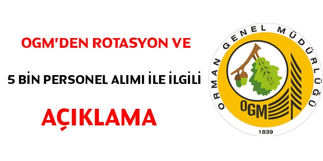 OGM'den rotasyon ve 5 bin personel alımına dair açıklama
