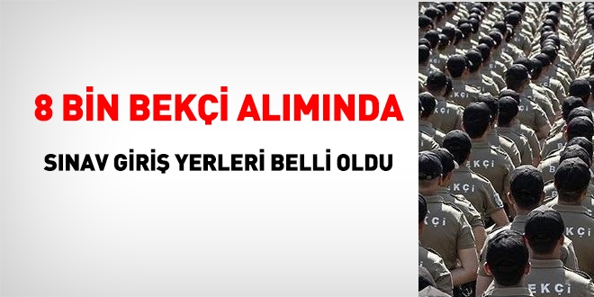 8 bin bekçi alımı sınav giriş yerleri açıklandı