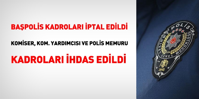 Başpolis kadroları iptal edilip, komiser kadrosu ihdas edildi