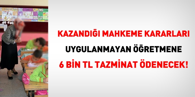 Kazand mahkeme kararlar uygulanmayan retmene 6 bin lira tazminat denecek