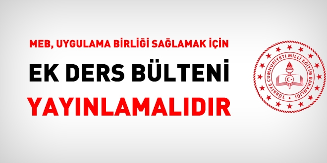 MEB, uygulama birlii salamak iin, acilen 'Ek Ders Blteni' yaynlamaldr