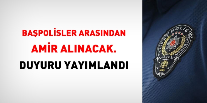 Başpolisler arasından amir alımına dair duyuru yayımlandı