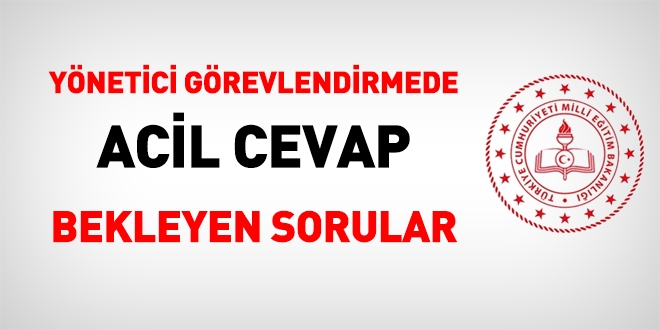 Yönetici görevlendirme de acil cevap bekleyen sorular