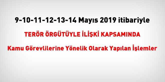 9-10-11-12-13-14 Mays 2019 tarihlerinde FET'den haklarnda ilem yaplanlar