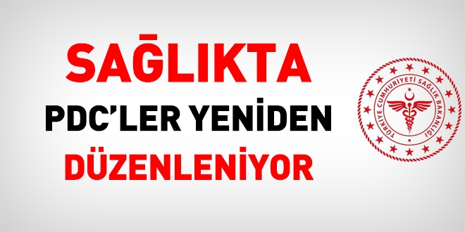 Sağlıkta PDC'ler yeniden düzenleniyor