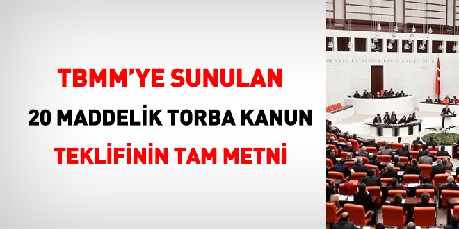 Ak Parti'nin TBMM'ye sunduğu 20 maddelik torba kanun teklifinin tam metni