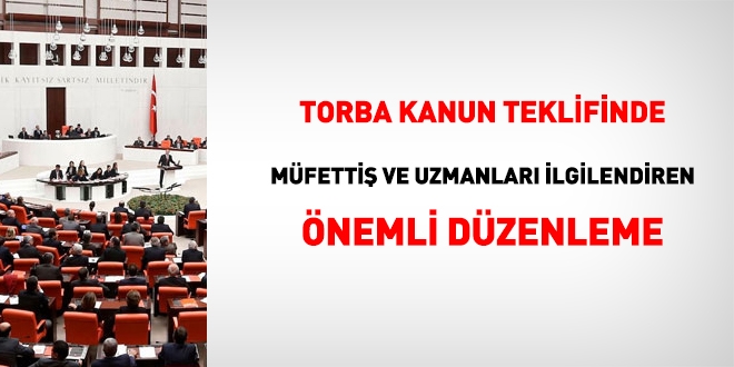 Torba kanun teklifinde, müfettiş ve uzmanları ilgilendiren önemli düzenleme