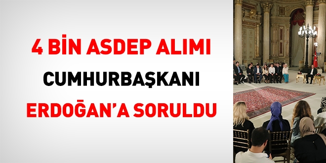 Cumhurbaşkanı Erdoğan: Zehra hanıma sorun, 4 bin ASDEP alımı ne aşamada?
