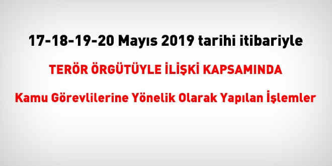 17-18-19-20 Mays 2019 tarihinde FET'den haklarnda ilem yaplanlar