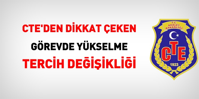 CTE'den dikkat çeken görevde yüksekme tercih değişikliği