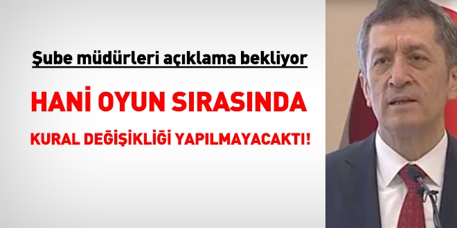 ube mdrleri, Bakan Seluk'tan aklama bekliyor: Hani oyun srasnda kural deiiklii yaplmayacakt?