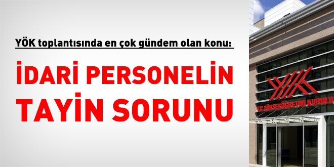 YÖK'te idari personelin tayin sorunu konuşuldu