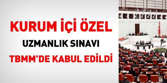 Kurum içi Özel Uzmanlık Sınavı TBMM'de kabul edildi