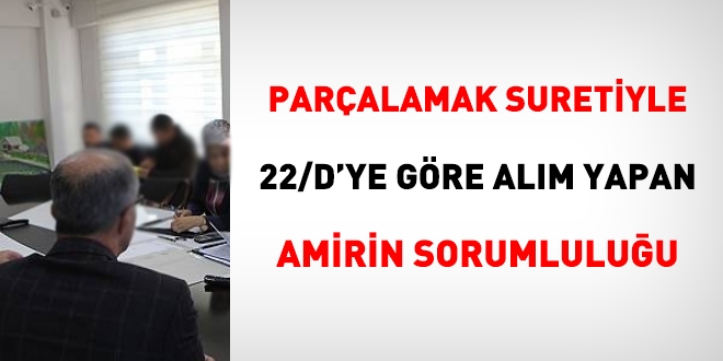 Parçalamak suretiyle 22/d'ye göre alım yapan amirin sorumluluğu
