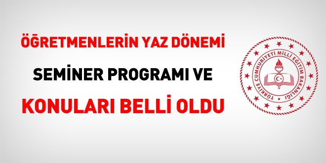 Öğretmenlerin yaz dönemi seminer programı ve konuları belli oldu