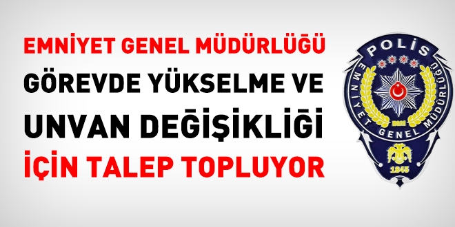 Emniyet, görevde yükselme ve unvan değişikliği sınavı için talep topluyor