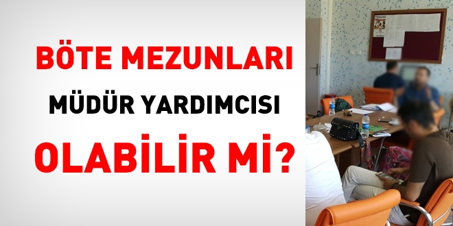 BÖTE mezunları, mesleki ve teknik ortaöğretim kurumlarına yönetici olabilir mi?