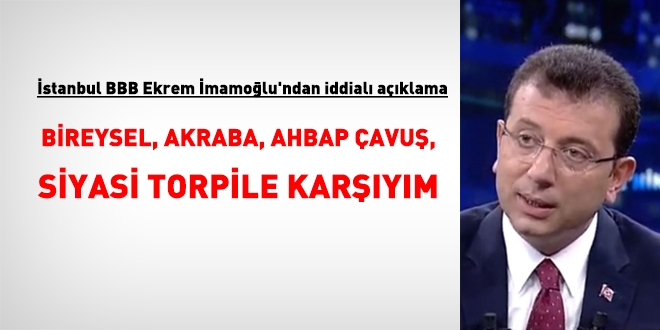 İmamoğlu: Bireysel torpile de, akraba torpiline de ahbap çavuş torpiline de siyasi torpile de karşıyım